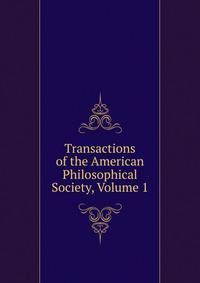 Transactions of the American Philosophical Society, Volume 1