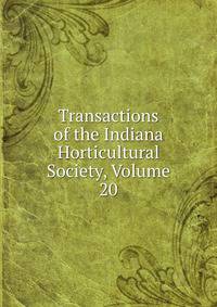 Transactions of the Indiana Horticultural Society, Volume 20