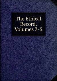 The Ethical Record, Volumes 3-5