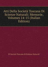 Atti Della Societa Toscana Di Scienze Naturali: Memorie, Volumes 14-15 (Italian Edition)