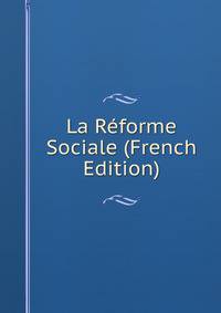 La Reforme Sociale (French Edition)