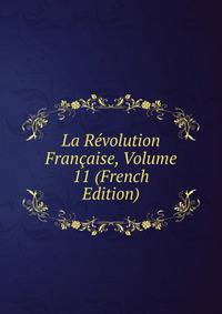 La Revolution Francaise, Volume 11 (French Edition)