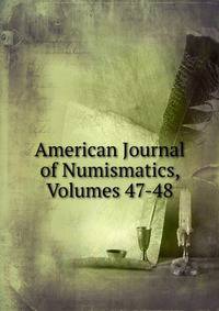 American Journal of Numismatics, Volumes 47-48