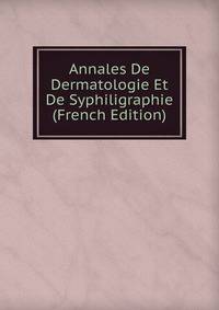 Annales De Dermatologie Et De Syphiligraphie (French Edition)