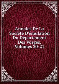 Annales De La Soci?t? D'?mulation Du D?partement Des Vosges, Volumes 20-21