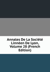 Annales De La Societe Linneen De Lyon, Volume 28 (French Edition)