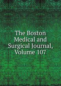 The Boston Medical and Surgical Journal, Volume 107