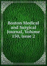 Boston Medical and Surgical Journal, Volume 150, issue 2