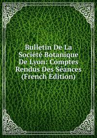 Bulletin De La Societe Botanique De Lyon: Comptes Rendus Des Seances (French Edition)