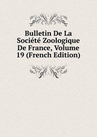 Bulletin De La Societe Zoologique De France, Volume 19 (French Edition)