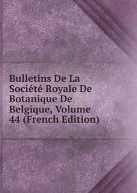 Bulletins De La Societe Royale De Botanique De Belgique, Volume 44 (French Edition)