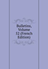 Bulletins, Volume 52 (French Edition)