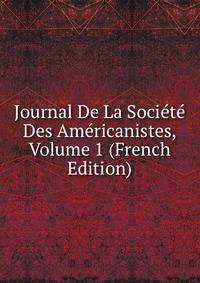 Journal De La Societe Des Americanistes, Volume 1 (French Edition)