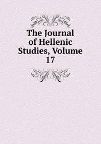 The Journal of Hellenic Studies, Volume 17