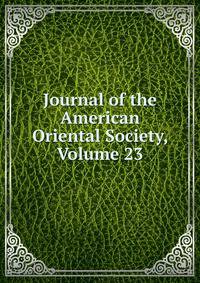Journal of the American Oriental Society, Volume 23