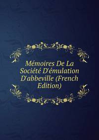 M?moires De La Soci?t? D'?mulation D'abbeville (French Edition)