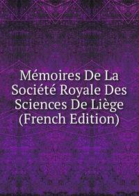 Memoires De La Societe Royale Des Sciences De Liege (French Edition)