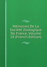 Memoires De La Societe Zoologique De France, Volume 18 (French Edition)