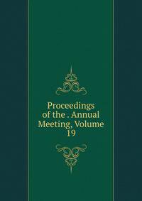 Proceedings of the . Annual Meeting, Volume 19