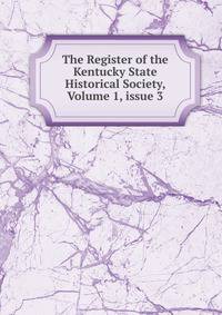 The Register of the Kentucky State Historical Society, Volume 1, issue 3