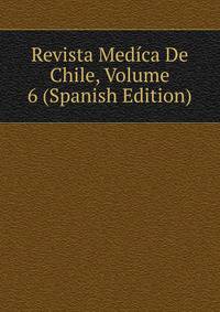 Revista Medica De Chile, Volume 6 (Spanish Edition)