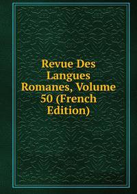 Revue Des Langues Romanes, Volume 50 (French Edition)