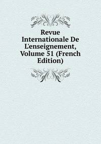 Revue Internationale De L'enseignement, Volume 51 (French Edition)