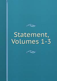 Statement, Volumes 1-3