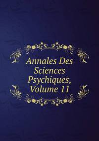 Annales Des Sciences Psychiques, Volume 11