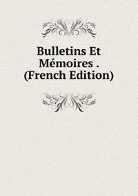 Bulletins Et Memoires . (French Edition)