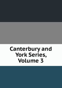 Canterbury and York Series, Volume 3