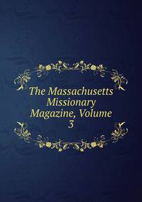The Massachusetts Missionary Magazine, Volume 3