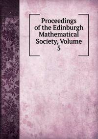 Proceedings of the Edinburgh Mathematical Society, Volume 5