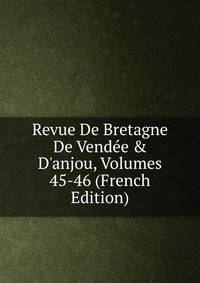 Revue De Bretagne De Vend?e &amp; D'anjou, Volumes 45-46 (French Edition)