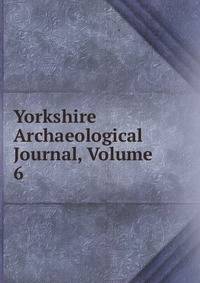 Yorkshire Archaeological Journal, Volume 6