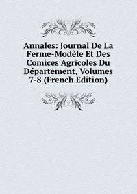Annales: Journal De La Ferme-Modele Et Des Comices Agricoles Du Departement, Volumes 7-8 (French Edition)