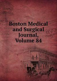 Boston Medical and Surgical Journal, Volume 84