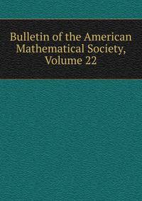 Bulletin of the American Mathematical Society, Volume 22
