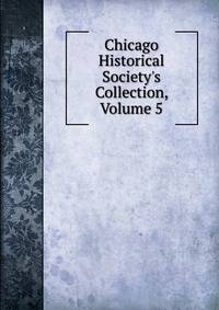 Chicago Historical Society's Collection, Volume 5