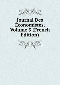 Journal Des Economistes, Volume 3 (French Edition)