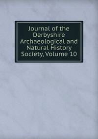 Journal of the Derbyshire Archaeological and Natural History Society, Volume 10