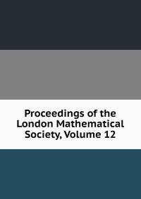 Proceedings of the London Mathematical Society, Volume 12