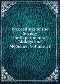 Proceedings of the Society for Experimental Biology and Medicine, Volume 11