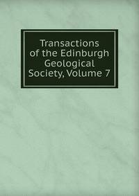 Transactions of the Edinburgh Geological Society, Volume 7