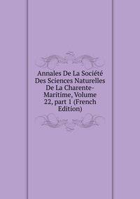 Annales De La Soci?t? Des Sciences Naturelles De La Charente-Maritime, Volume 22, part 1 (French Edition)