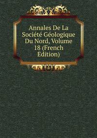 Annales De La Societe Geologique Du Nord, Volume 18 (French Edition)