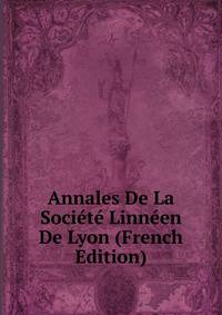 Annales De La Societe Linneen De Lyon (French Edition)