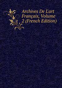 Archives De L'art Fran?ais, Volume 2 (French Edition)