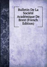 Bulletin De La Societe Academique De Brest (French Edition)