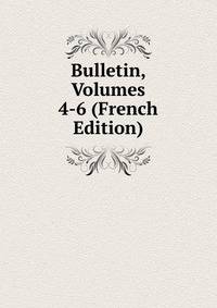 Bulletin, Volumes 4-6 (French Edition)